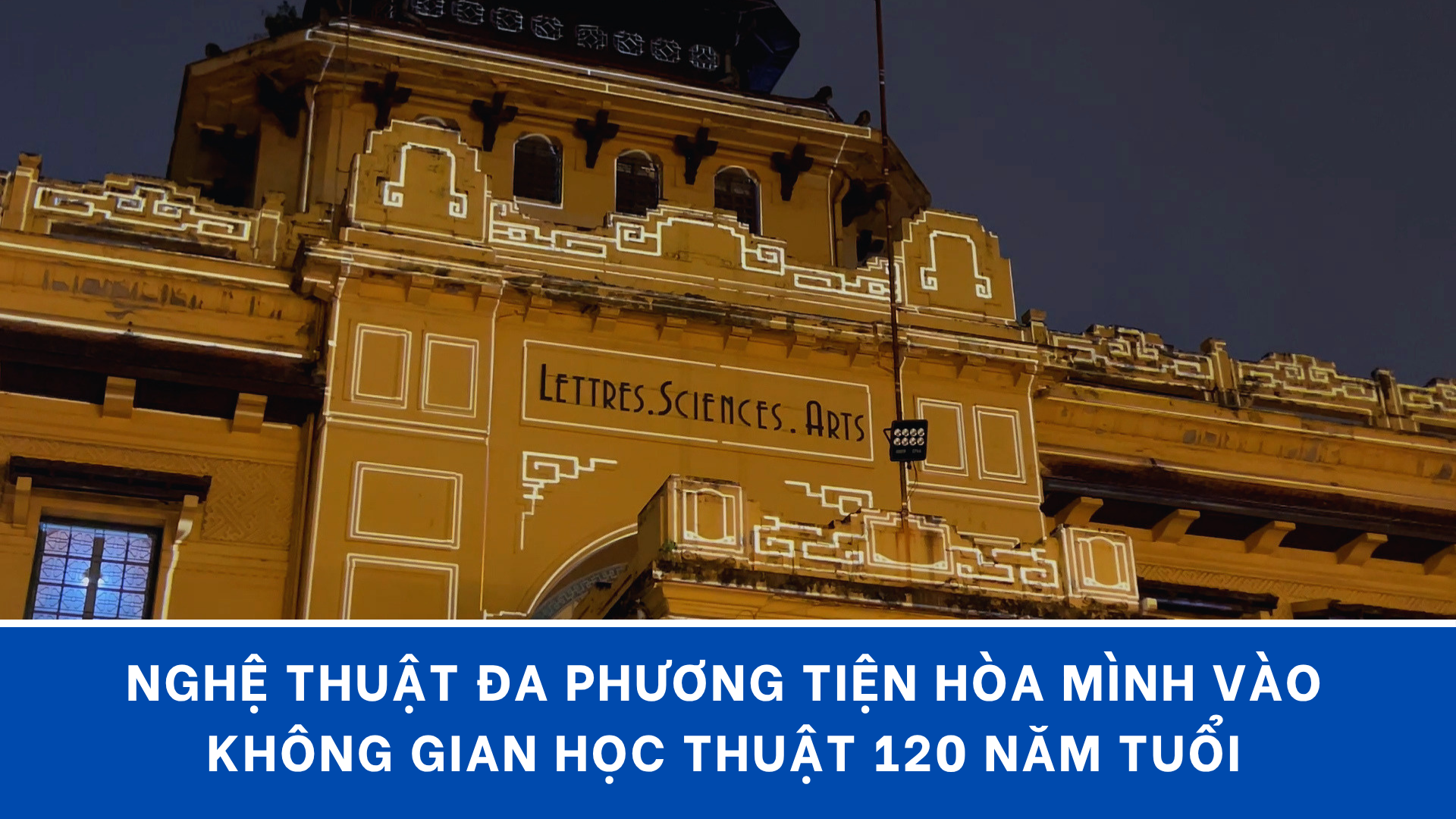 Nghệ thuật đa phương tiện hòa mình vào không gian học thuật 120 năm tuổi