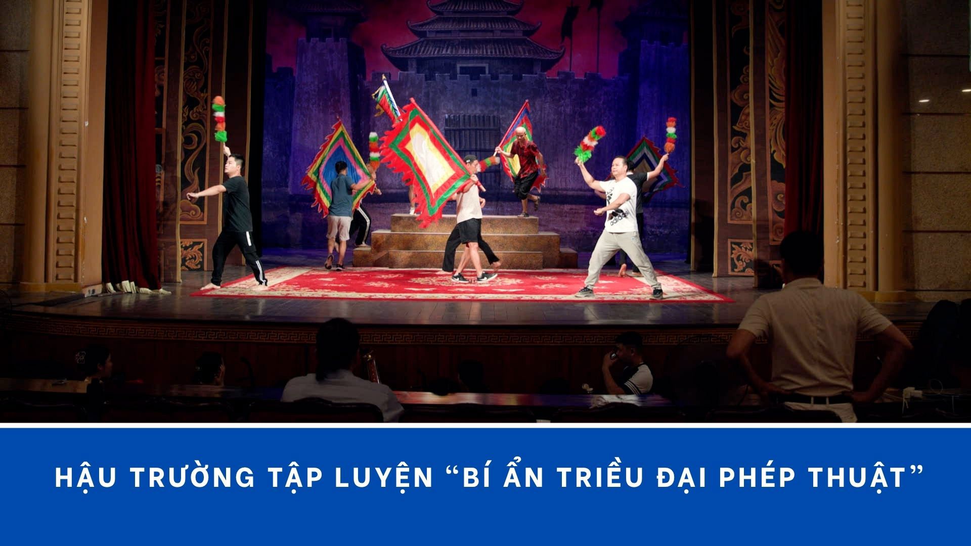 Hậu trường tập luyện “Bí ẩn triều đại phép thuật”